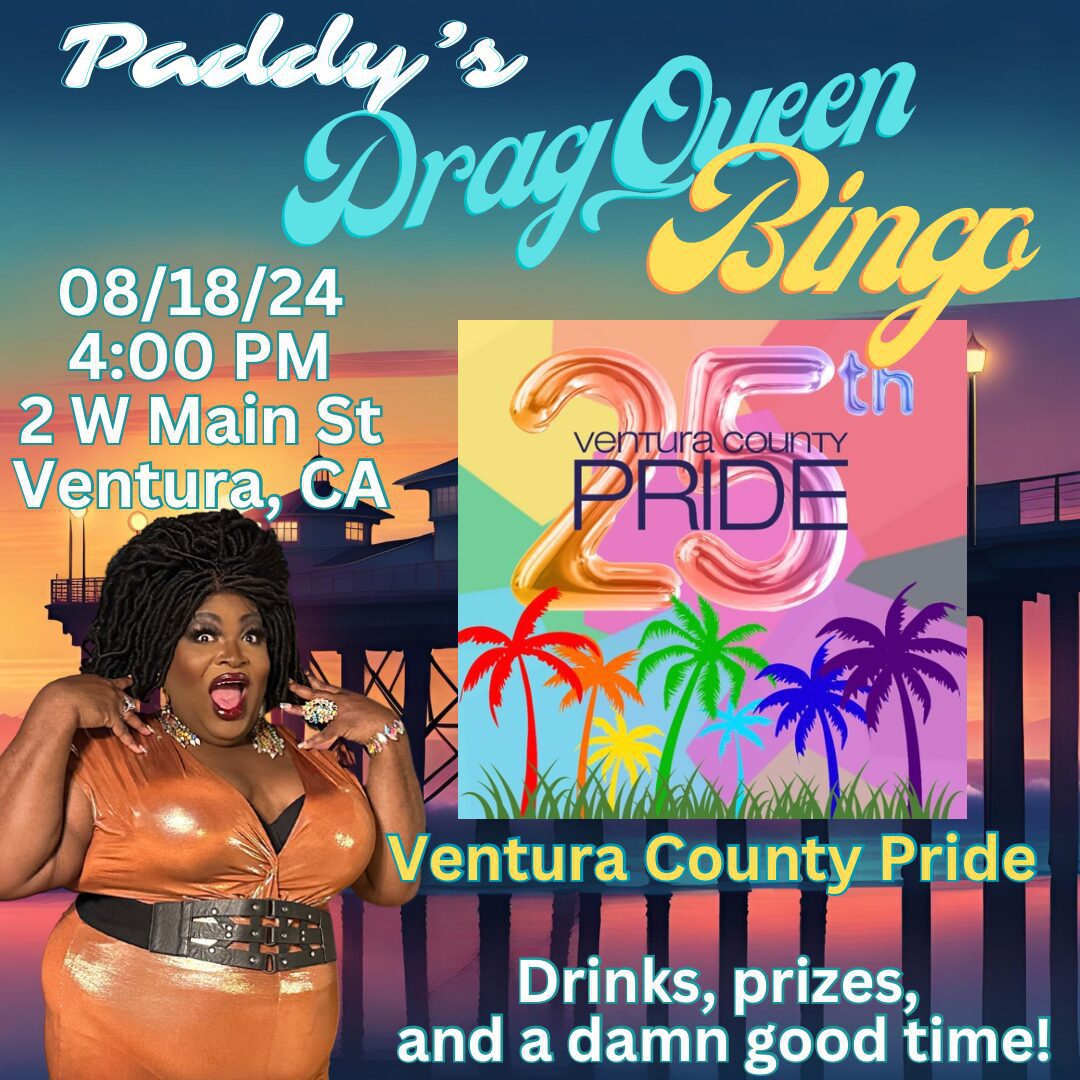 Advertisement for Paddy's Drag Queen Bingo event on 08/18/24 at 4:00 PM in Ventura, CA, featuring Ventura County Pride. The poster highlights "Drinks, prizes, and a damn good time!.