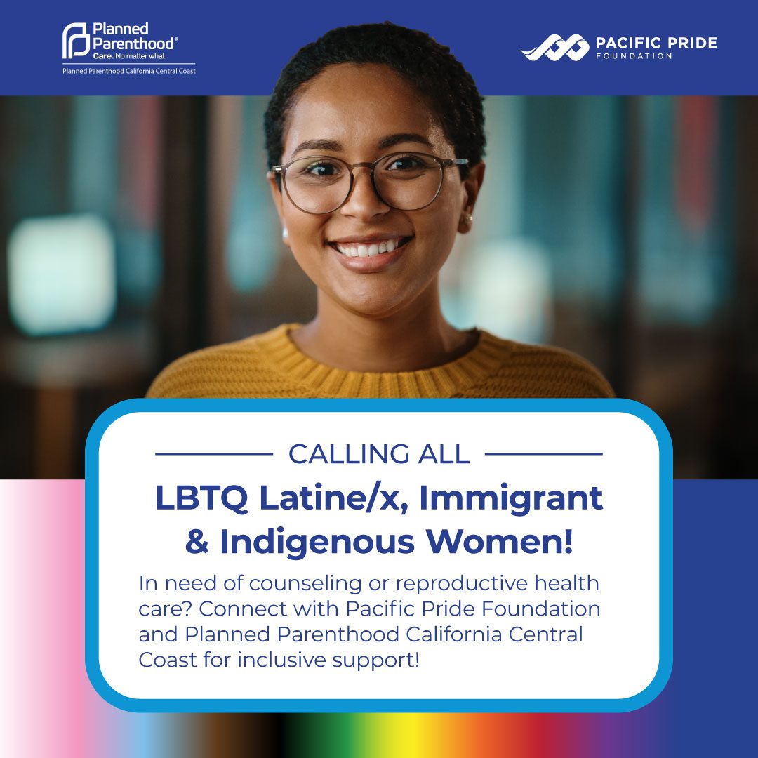 A smiling person wearing glasses stands in front of a blurred background. An overlay reads: "Calling all LBTQ Latine/x, Immigrant & Indigenous Women! Connect with Pacific Pride Foundation and Planned Parenthood California Central Coast for inclusive support!.